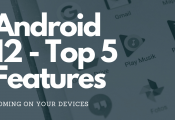 Android 12 – Top 5 Features Coming On Your Devices